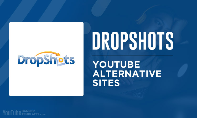 Dropshots YouTube Alternative Sites