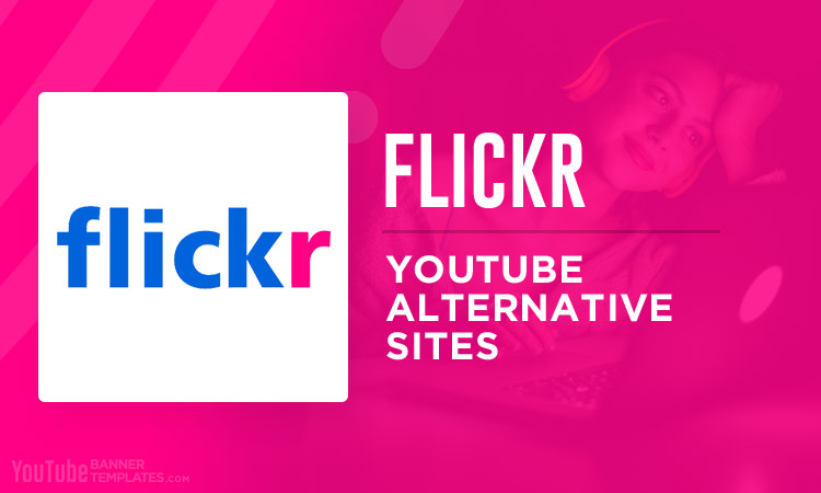 Flickr YouTube Alternative Sites