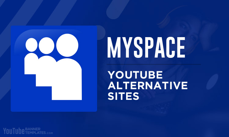 Myspace YouTube Alternative Sites