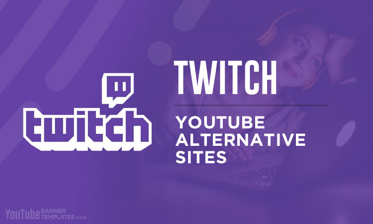 Twitch YouTube Alternative Sites